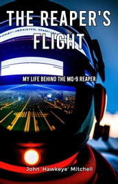 The Reaper s Flight: My Life Behind The MQ-9 Reaper