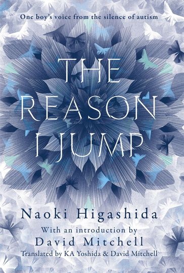 The Reason I Jump: one boy's voice from the silence of autism - Naoki Higashida