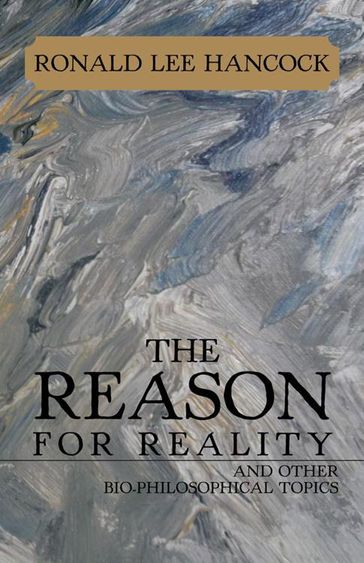 The Reason for Reality - Ronald Lee Hancock