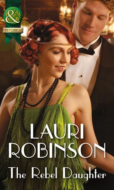 The Rebel Daughter (Daughters of the Roaring Twenties, Book 3) (Mills & Boon Historical) - Lauri Robinson