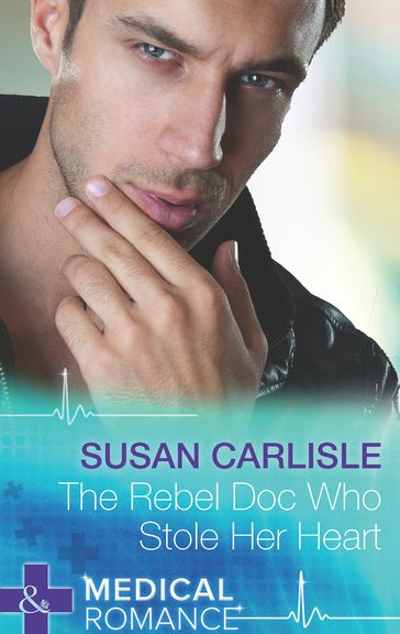 The Rebel Doc Who Stole Her Heart (Mills & Boon Medical) - Susan Carlisle