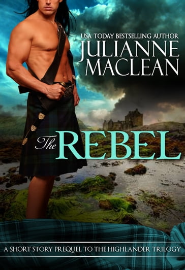 The Rebel - A Highland Short Story - Julianne MacLean