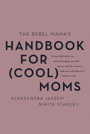 The Rebel Mama's Handbook for (Cool) Moms - Nikita Stanley - Aleks Jassem