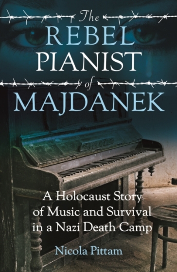 The Rebel Pianist of Majdanek - Nicola Pittam