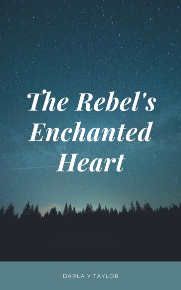 The Rebel's Enchanted Heart - Darla Y Taylor