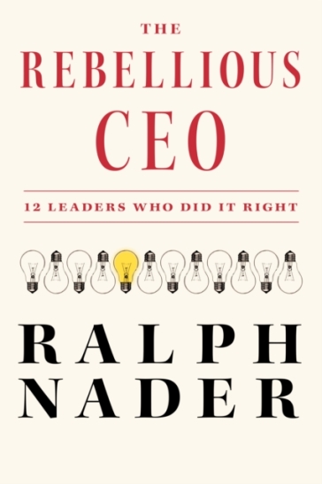The Rebellious Ceo - Ralph Nader
