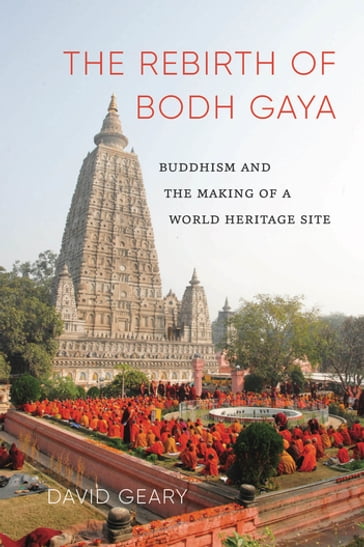 The Rebirth of Bodh Gaya - David Geary - K. Sivaramakrishnan - Padma Kaimal - Anand A. Yang
