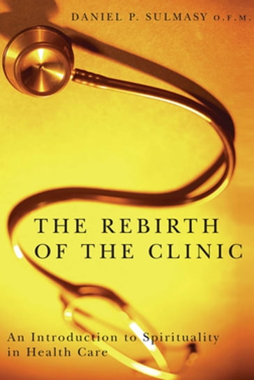 The Rebirth of the Clinic - Daniel P. Sulmasy