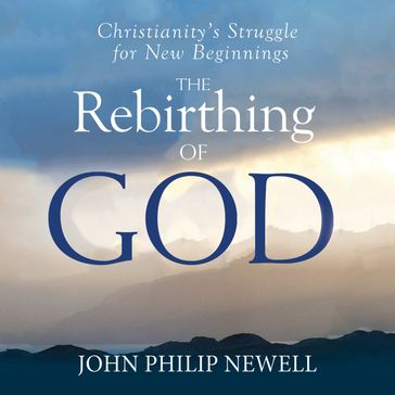 The Rebirthing of God - JOHN PHILIP NEWELL