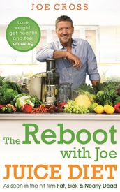 The Reboot with Joe Juice Diet Lose weight, get healthy and feel amazing