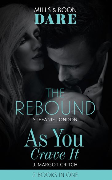 The Rebound / As You Crave It: The Rebound / As You Crave It (Mills & Boon Dare) - Stefanie London - J. Margot Critch