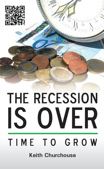 The Recession is Over: Time to Grow - Keith Churchouse