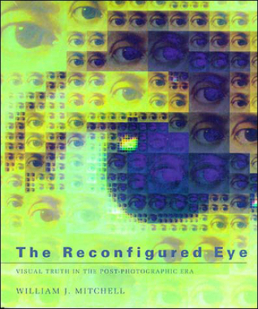 The Reconfigured Eye - William J. Mitchell