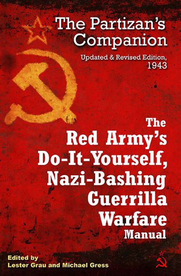 The Red Army's Do-It-Yourself, Nazi-Bashing Guerrilla Warfare Manual - Lester Grau - Michael Gress