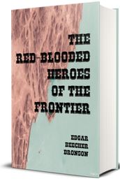 The Red Blooded Heroes of the Frontier (Illustrated)