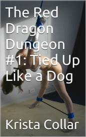 The Red Dragon Dungeon #1: Tied Up Like a Dog