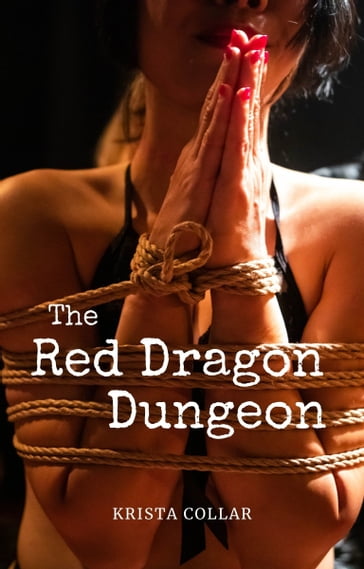 The Red Dragon Dungeon (Complete Series): College Co-Eds in the BDSM Dungeon - Krista Collar