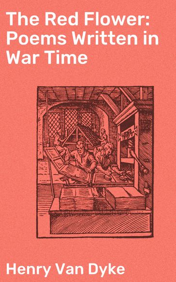 The Red Flower: Poems Written in War Time - Henry Van Dyke