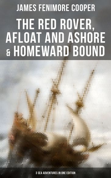 The Red Rover, Afloat and Ashore & Homeward Bound  3 Sea Adventures in One Edition - James Fenimore Cooper