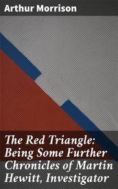 The Red Triangle: Being Some Further Chronicles of Martin Hewitt, Investigator