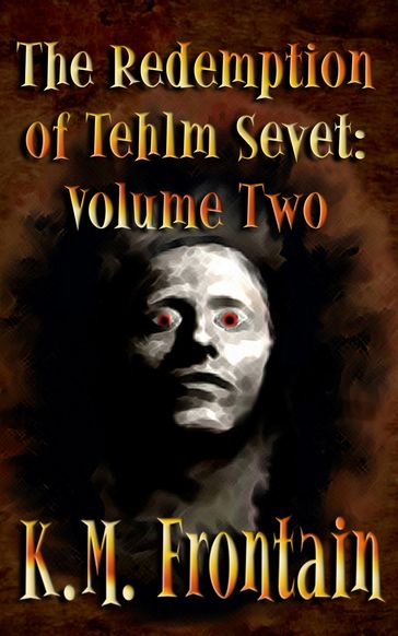 The Redemption of Tehlm Sevet: Volume Two - K.M. Frontain