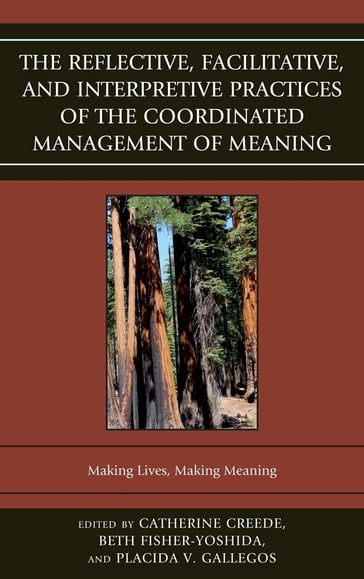 The Reflective, Facilitative, and Interpretive Practice of the Coordinated Management of Meaning - Karen Bentley - Linda Blong - Lydia Forsythe - Jeff Hutcheson - Jeff Leinaweaver - Paige Marrs - Darrin S. Murray - Adair Linn Nagata - Kim Pearce - W Barnett Pearce - Jane Peterson - Irene Stein - Ilene Wasserman