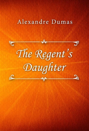 The Regent's Daughter - Alexandre Dumas