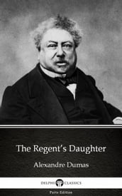 The Regent s Daughter by Alexandre Dumas (Illustrated)