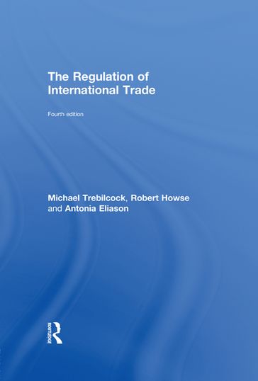 The Regulation of International Trade - Michael Trebilcock - Robert Howse - Antonia Eliason