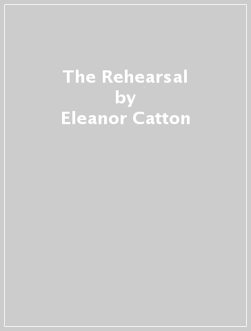 The Rehearsal - Eleanor Catton