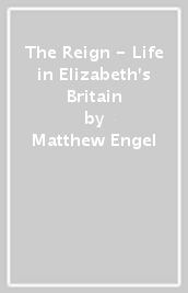 The Reign - Life in Elizabeth s Britain