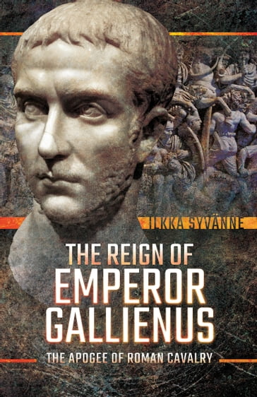 The Reign of Emperor Gallienus - Ilkka Syvanne