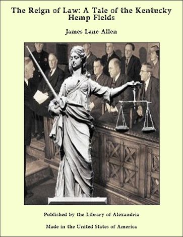 The Reign of Law: A Tale of the Kentucky Hemp Fields - James Lane Allen