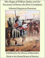 The Reign of William Rufus and the Accession of Henry the First (Complete)