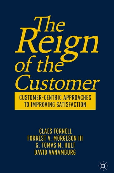 The Reign of the Customer - Claes Fornell - Forrest V. Morgeson III - G. Tomas M. Hult - David VanAmburg