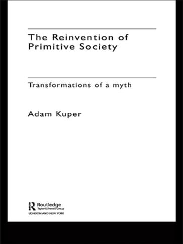 The Reinvention of Primitive Society - Adam Kuper