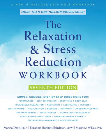 The Relaxation and Stress Reduction Workbook - MSW Elizabeth Robbins Eshelman - PhD Martha Davis - PhD Matthew McKay