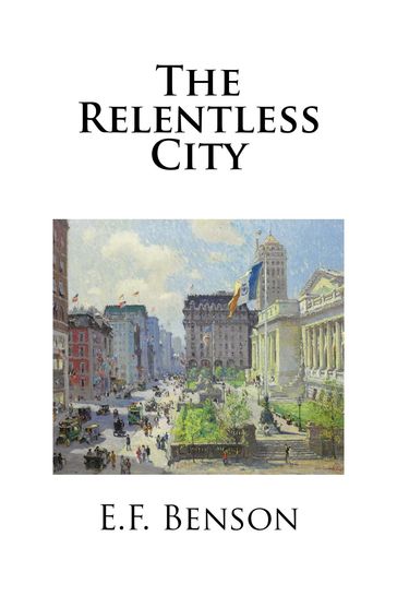 The Relentless City - E.F. Benson