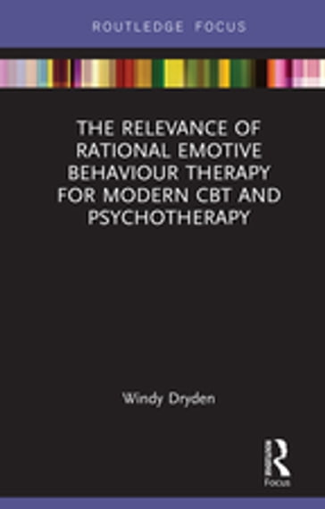 The Relevance of Rational Emotive Behaviour Therapy for Modern CBT and Psychotherapy - Windy Dryden
