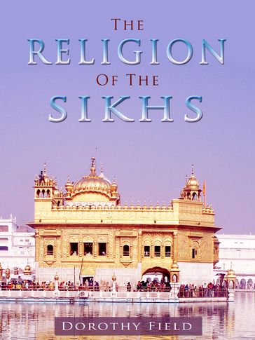 The Religion Of The Sikhs - Dorothy Field