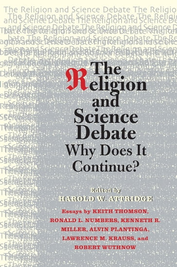 The Religion and Science Debate - Alvin Plantinga - Kenneth R. Miller - Lawrence M. Krauss - Robert Wuthnow - Ronald L. Numbers