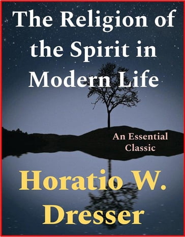 The Religion of the Spirit in Modern Life - Horatio W. Dresser