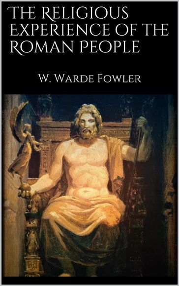 The Religious Experience of the Roman People - W. Warde Fowler