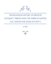 The Religious History of Remote Antiquity Period and The Three Dynasties (Xia, Shang and Zhou Dynasty)