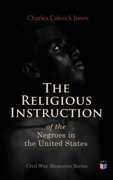 The Religious Instruction of the Negroes in the United States - Charles Colcock Jones