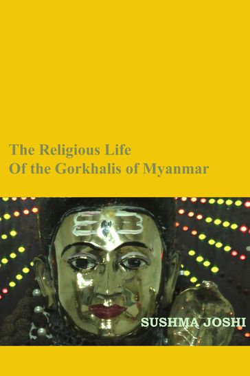 The Religious Life of the Gorkhalis of Myanmar - Sushma Joshi