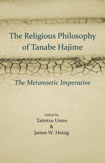 The Religious Philosophy of Tanabe Hajime - Taitetsu Unno - James W. Heisig