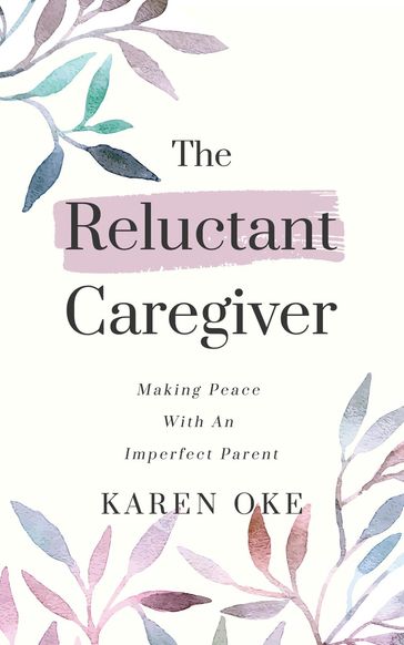 The Reluctant Caregiver - Karen Oke