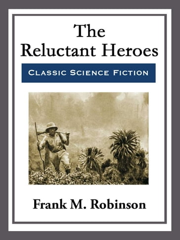 The Reluctant Heroes - Frank M. Robinson