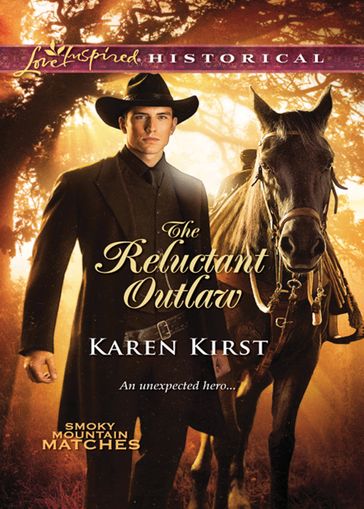 The Reluctant Outlaw (Smoky Mountain Matches) (Mills & Boon Love Inspired Historical) - Karen Kirst
